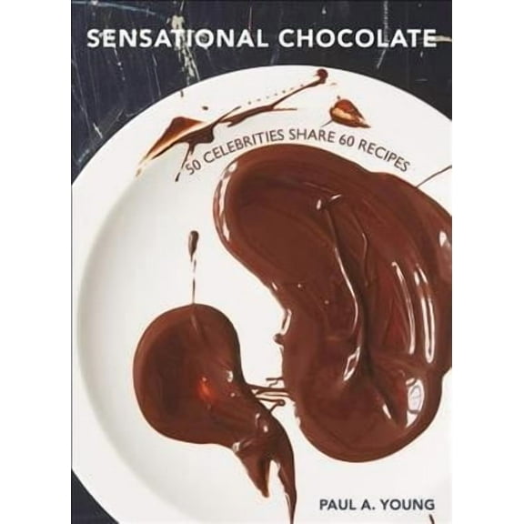 Sensational Chocolate: 50 Celebrities Share 60 Recipes  Hardcover  Paul A Young