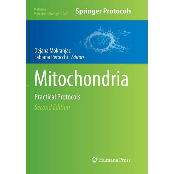 Methods in Molecular Biology Mitochondria: Practical Protocols, Book 1567, (Paperback)