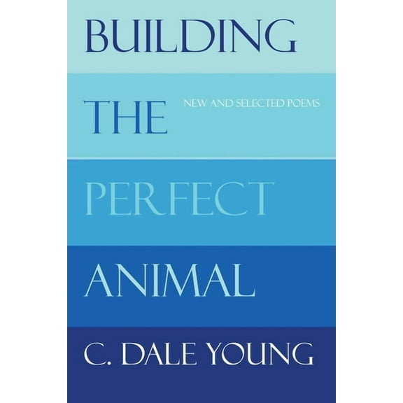 Building the Perfect Animal: New and Selected Poems, (Paperback)
