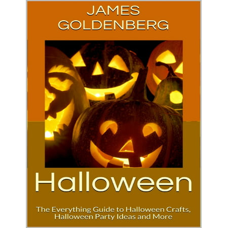 Halloween: The Everything Guide to Halloween Crafts, Halloween Party Ideas and More - eBook