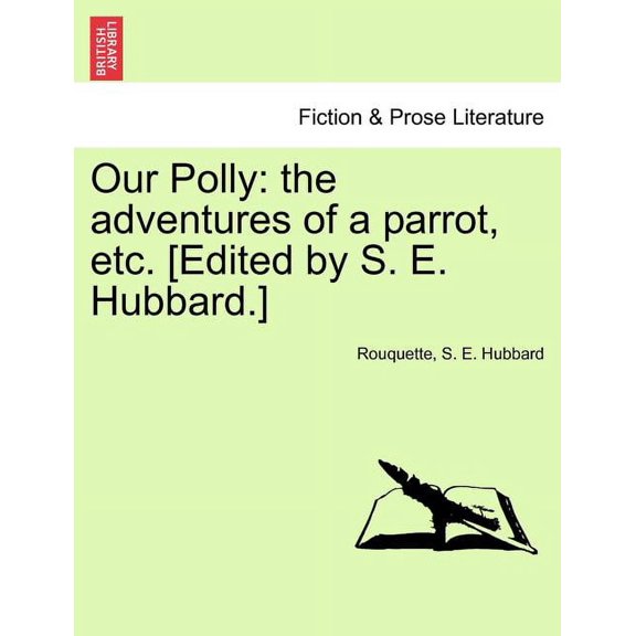 Our Polly: The Adventures of a Parrot, Etc. [Edited by S. E. Hubbard.] (Paperback)