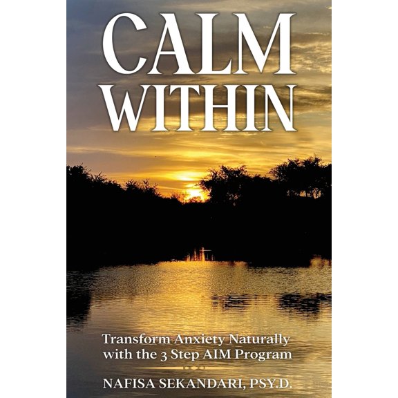 Pre-Owned Calm Within: Transform Anxiety Naturally with the 3 Step AIM Program (Paperback) 0990901629 9780990901624