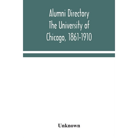 Alumni Directory. The University Of Chicago, 1861-1910, (Paperback)