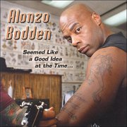 Alonzo Bodden - Seemed Like a Good Idea at the Time [CD]