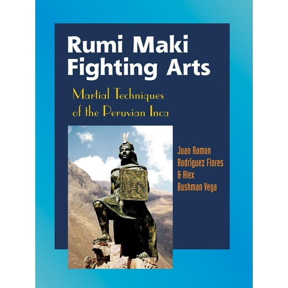 Rumi Maki Fighting Arts : Martial Techniques of the Peruvian Inca (Paperback)