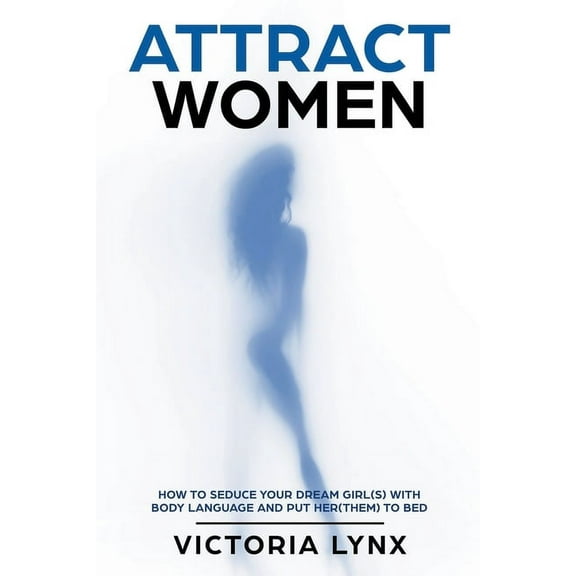 Seduce Women Attract Women, (Paperback)