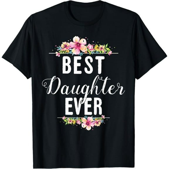 Exquisite and comfortable-Best Daughter Ever Floral Design Gift For Daughters T-Shirt