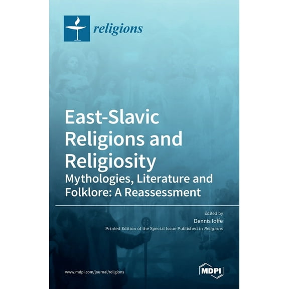 East-Slavic Religions and Religiosity: Mythologies, Literature and Folklore: A Reassessment Hardcover 3036520252 9783036520254 Ioffe, Dennis