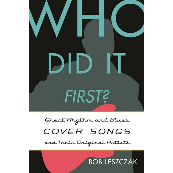 Who Did It First? Who Did It First?: Great Rhythm and Blues Cover Songs and Their Original Artists, (Hardcover)