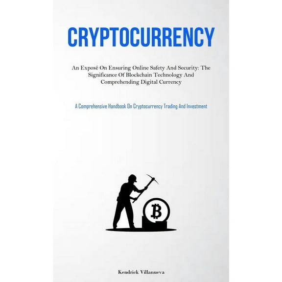 Cryptocurrency: An ExposÃ© On Ensuring Online Safety And Security: The Significance Of Blockchain Technology And Comprehe, (Paperback)
