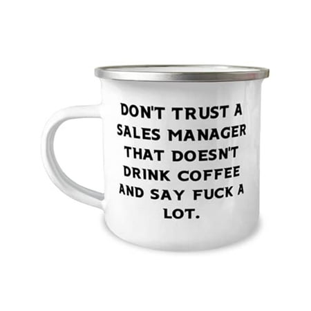 

Cool Sales manager 12oz Camper Mug Don t Trust a Sales Manager That Doesn t Drink Coffee and Best Gifts for Colleagues Birthday Gifts