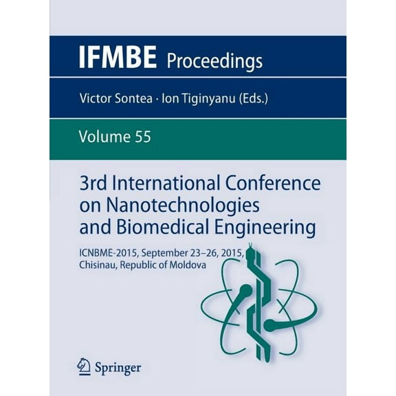Ifmbe Proceedings 3rd International Conference on Nanotechnologies and Biomedical Engineering: Icnbme-2015, September 23-26, 2015, Chisina, Book 55, (Paperback)