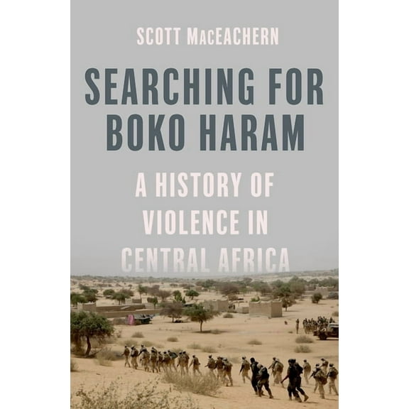 Searching for Boko Haram: A History of Violence in Central Africa, (Hardcover)