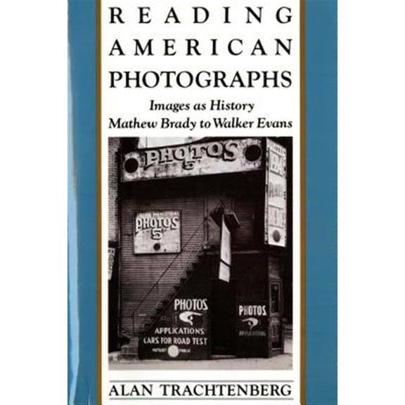 Pre-Owned Reading American Photographs: Images as History-Mathew Brady to Walker Evans (Paperback) 0374522499 9780374522490