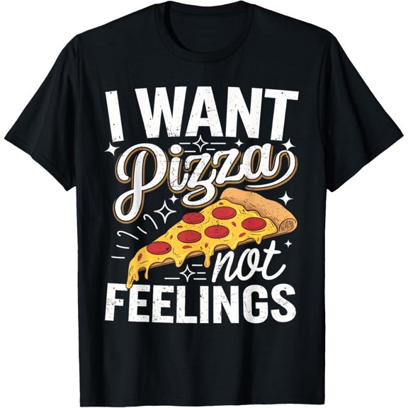 I Want Pizza Not Feeling Funny Pizza Foods Lovers T-Shirt