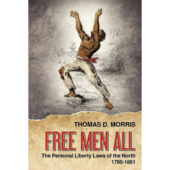 Free Men All: The Personal Liberty Laws of the North 1780-1861 (Paperback)