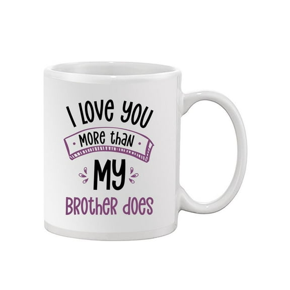 I Love You More Than My Brother Mug - Smartprints Designs,
