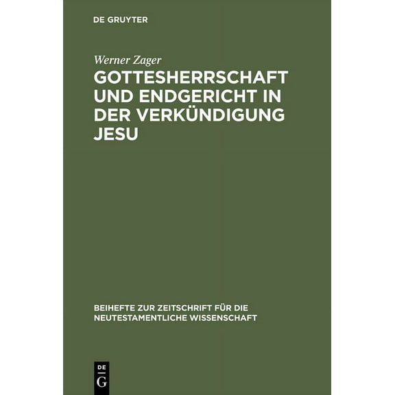 Beihefte Zur Zeitschrift Für die Neutestamentliche Wissensch: Gottesherrschaft und Endgericht in der Verkündigung Jesu (Hardcover)