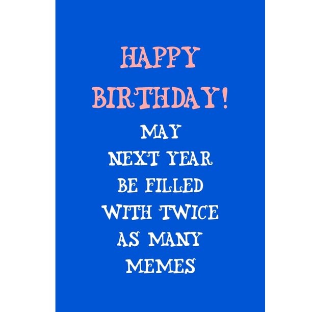 Happy Birthday May Next Year Be Filled With Twice As Many Memes Notebook An Ethi Pike Collectible Journal Birthday Walmart Com Walmart Com Happy Birthday May Next Year Be Filled With Twice As Many Memes Notebook An Ethi Pike Collectible Journal Birthday Walmart Com Walmart Com