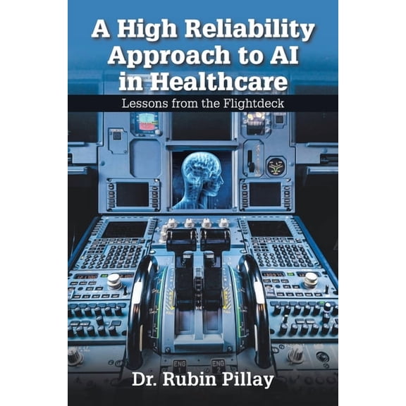 A High Reliability Approach to AI in Healthcare: Lessons from the Flightdeck, (Paperback)