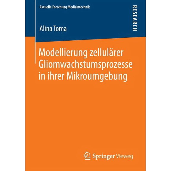 Aktuelle Forschung Medizintechnik - Late Modellierung ZellulÃ¤rer Gliomwachstumsprozesse in Ihrer Mikroumgebung, (Paperback)