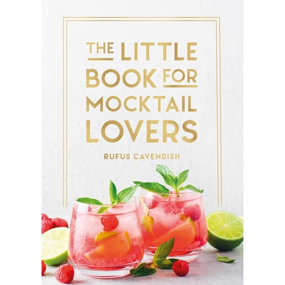 The Little Book for Mocktail Lovers: Recipes, Crafts, Trivia and More - The Perfect Gift for Any Aspiring Mocksologist, (Hardcover)