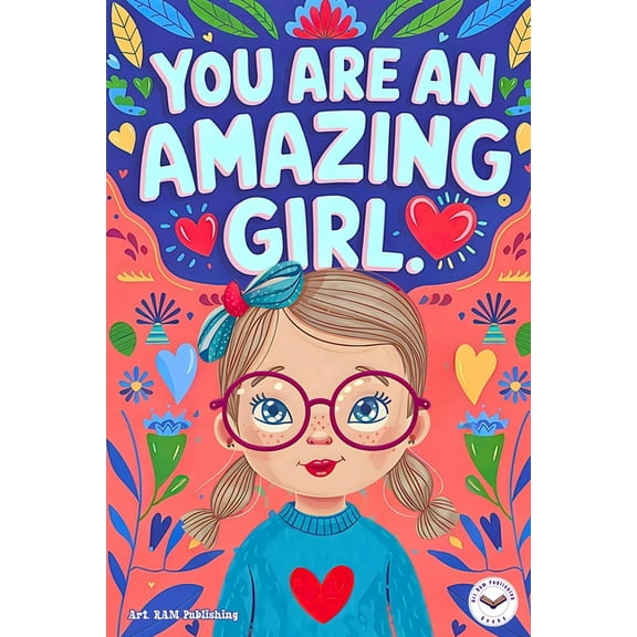 You are an Amazing Girl: Inspiring and Motivational Short Stories for Girls about Confidence, Friendship, Inner Strength, (Paperback)