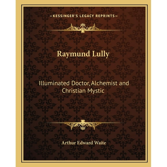 Raymund Lully : Illuminated Doctor, Alchemist and Christian Mystic (Paperback)