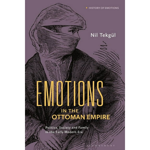 History of Emotions Emotions in the Ottoman Empire: Politics, Society, and Family in the Early Modern Era, (Paperback)