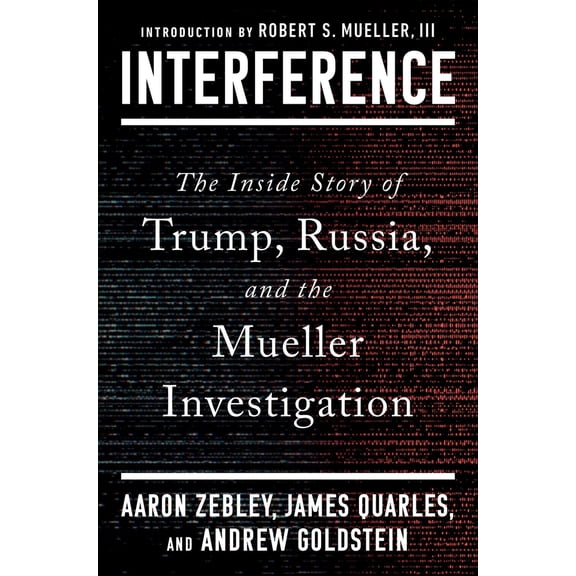 Pre-Owned Interference: The Inside Story of Trump, Russia, and the Mueller Investigation (Hardcover) by Aaron Zebley, James Quarles, Andrew Goldstein