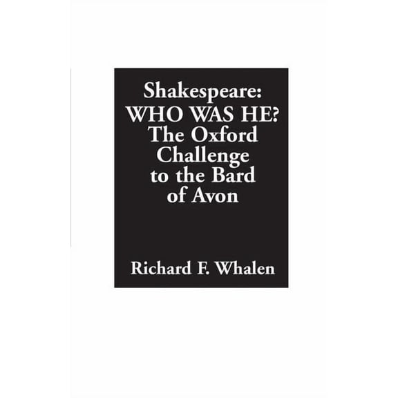 Shakespeare--Who Was He?: The Oxford Challenge to the Bard of Avon, (Paperback)