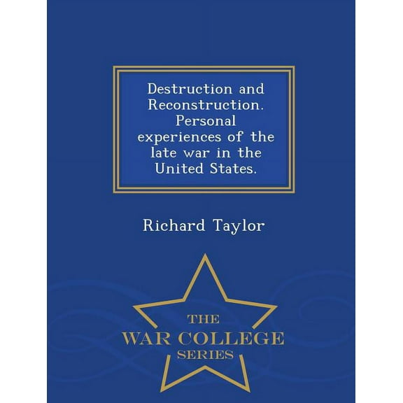 Destruction and Reconstruction. Personal Experiences of the Late War in the United States. - War College Series (Paperback)