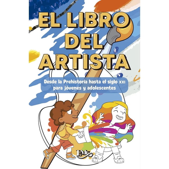 El libro del artista. Desde la prehistoria hasta el Siglo X X I para jóvenes y adolecentes