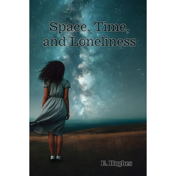 Space, Time, and Loneliness: (A poetry chapbook), (Paperback)