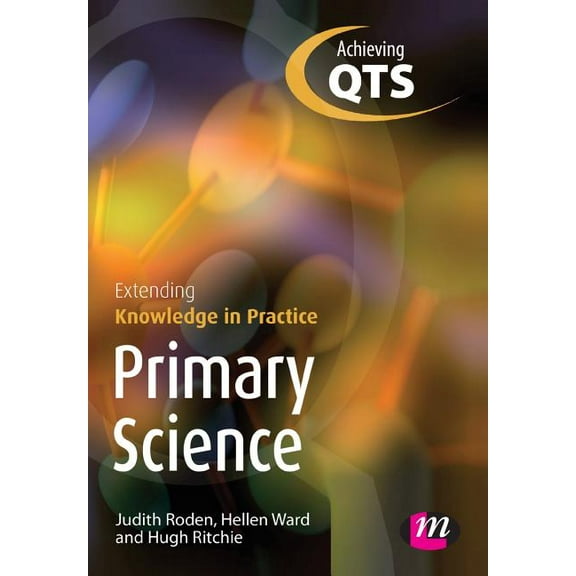 Transforming Primary QTS Primary Science: Extending Knowledge in Practice, (Paperback)