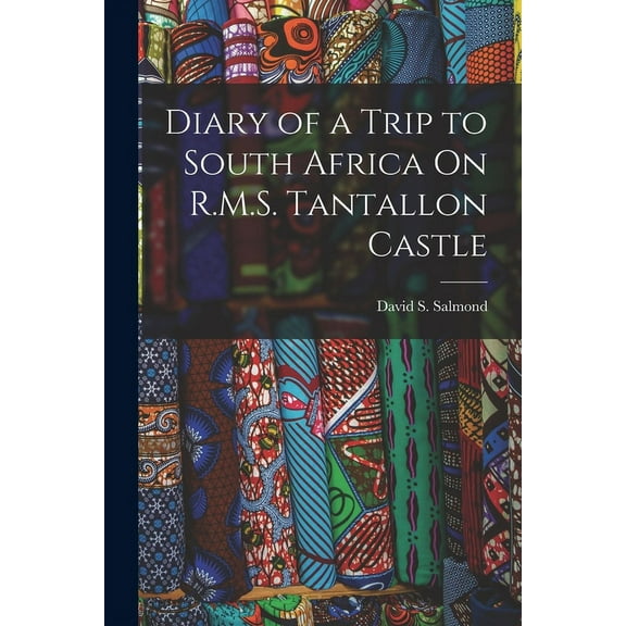 Diary of a Trip to South Africa On R.M.S. Tantallon Castle (Paperback)