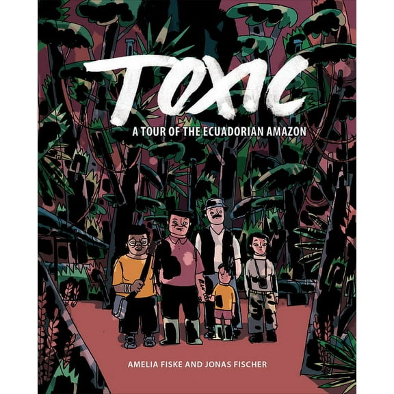 Ethnographic Toxic: A Tour of the Ecuadorian Amazon, (Paperback)
