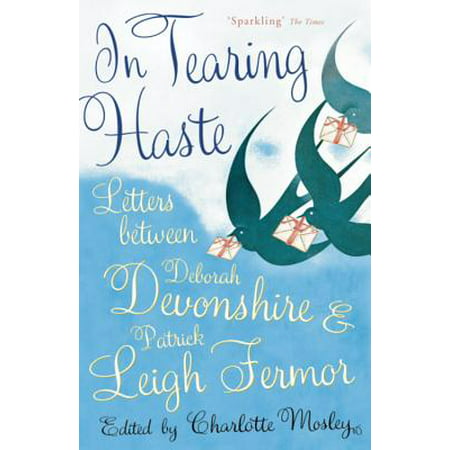 In Tearing Haste : Letters Between Deborah Devonshire and Patrick Leigh Fermor. Edited by Charlotte