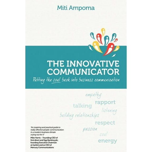 The Innovative Communicator: Putting the Soul Back Into Business Communication (Paperback) by Miti Ampoma