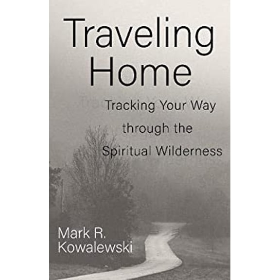 Pre-Owned Traveling Home: Tracking Your Way Through the Spiritual Wilderness (Paperback) 1640651942 9781640651944