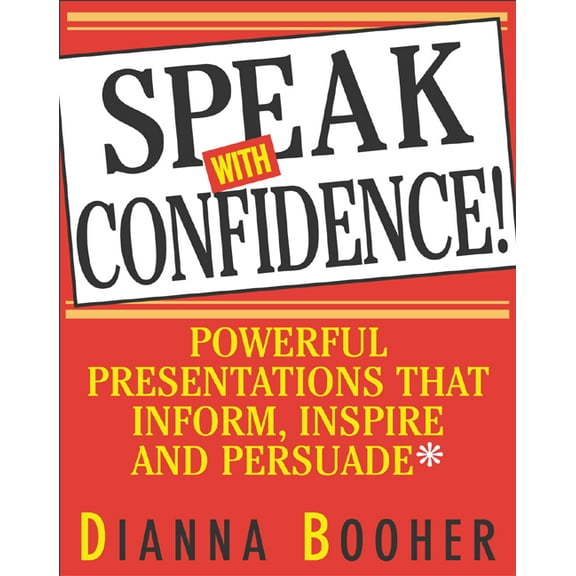 Speak with Confidence: Powerful Presentations That Inform, Inspire and Persuade, (Paperback)