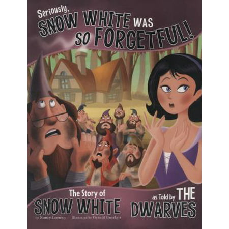 Seriously Snow white was So Forgetful: The Story of Snow White as Told by the Dwarves (The Other Side of the Story)