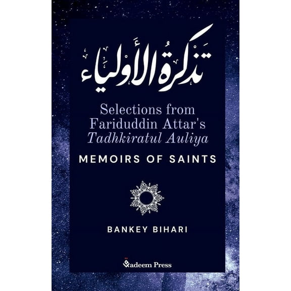 Selections from Fariduddin Attar's Tadhkiratul Auliya - Memoirs of Saints: تذكرة الأولياء (Paperback)