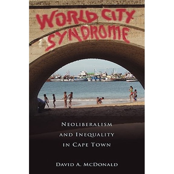 Pre-Owned Routledge Studies in Human Geography World City Syndrome: Neoliberalism and Inequality in Cape Town, (Hardcover)