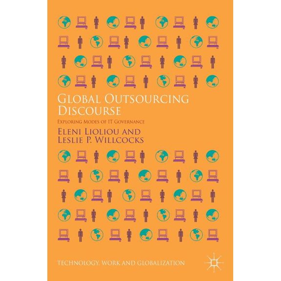 Technology, Work and Globalization Global Outsourcing Discourse: Exploring Modes of It Governance, (Hardcover)