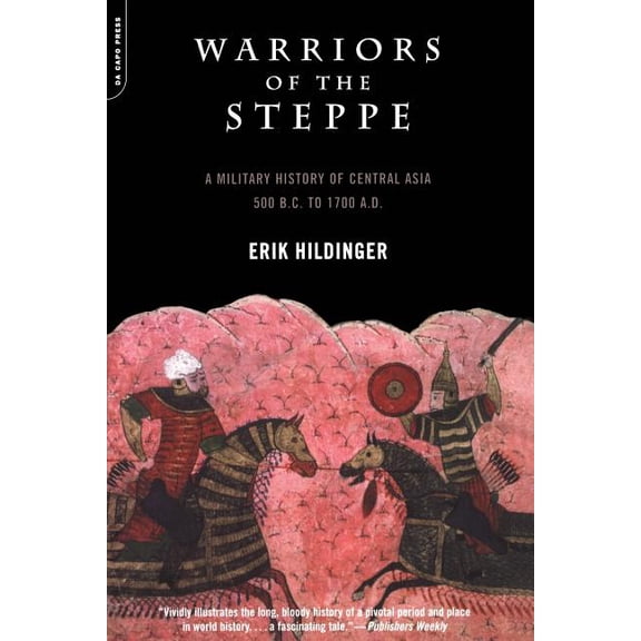 Warriors of the Steppe: Military History of Central Asia, 500 BC to 1700 Ad, (Paperback)