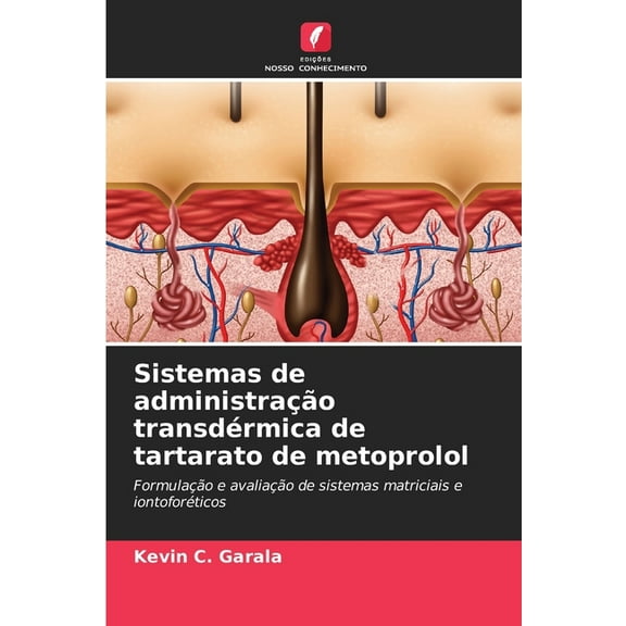 Sistemas de administraÃ§Ã£o transdÃ©rmica de tartarato de metoprolol, (Paperback)