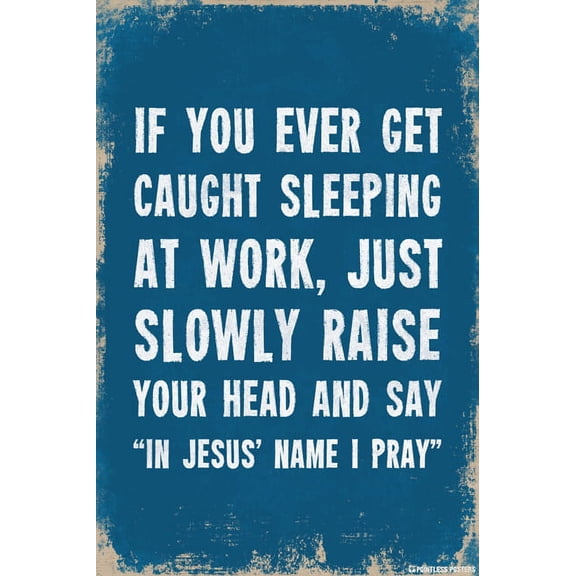 If You Ever Get Caught Sleeping At Work Poster Print