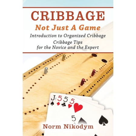Cribbage - Not Just a Game: Introduction to Organized Cribbage - Cribbage Tips for the Novice and the Expert (Paperback)
