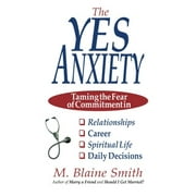 Pre-Owned The Yes Anxiety: Taming the Fear of Commitment in Relationships, Career, Spiritual Life and Daily Decisions (Paperback) 0984032215 9780984032211